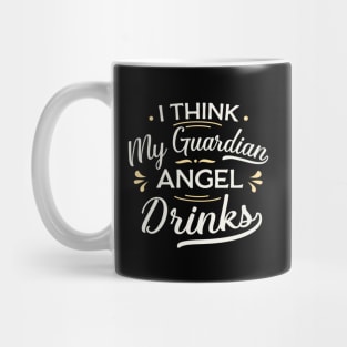 I think my guardian angel drinks Mug